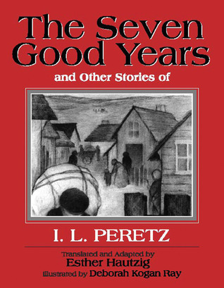 The Seven Good Years: And Other Stories of I. L. Peretz