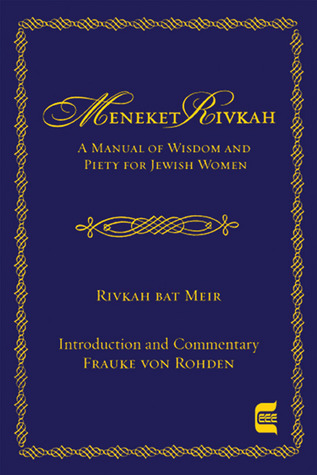 The Meneket Rivkah: A Manual of Wisdom and Piety for Jewish Women (Hardcover)