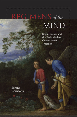 Regimens of the Mind: Boyle, Locke, and the Early Modern Cultura Animi Tradition (Hardcover)
