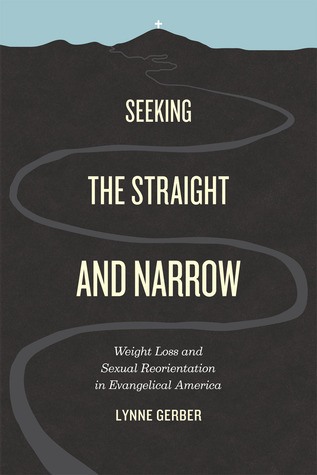 Seeking the Straight and Narrow: Weight Loss and Sexual Reorientation in Evangelical America (Paperback)