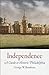 Independence A Guide to Historic Philadelphia by George Boudreau