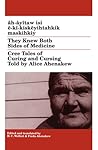 They Knew Both Sides of Medicine: Cree Tales of Curing and Cursing Told by Alice Ahenakew (Algonquian Text Society)