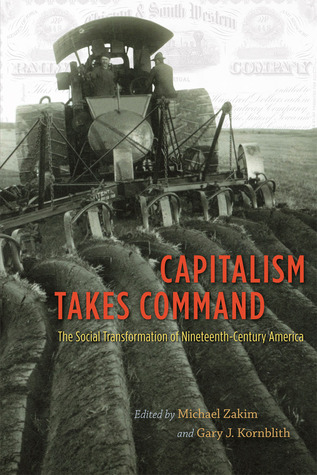 Capitalism Takes Command: The Social Transformation of Nineteenth-Century America (Paperback)