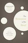 The Sciences of the Soul: The Early Modern Origins of Psychology The Sciences of the Soul: The Early Modern Origins of Psychology