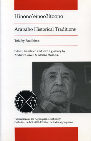 Arapaho Historical Traditions: Hinono'einoo3itoono (Algonquian Text Society)