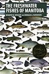 The Freshwater Fishes of Manitoba The Freshwater Fishes of Manitoba