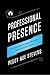 Professional Presence: A Four-Part Program for Building Your Personal Brand