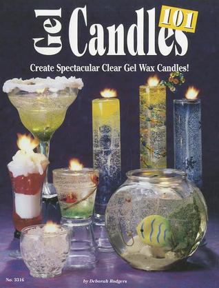 Gel Candles 101: Create Spectacular Clear Gel Wax Candles (Design Originals) Basic Instructions for Faux Drink Candles, Whipped Wax, Dessert Candles, Stained Glass Effects, Layering Colors, and More