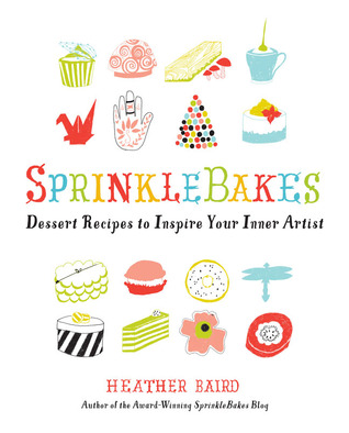 SprinkleBakes: Dessert Recipes to Inspire Your Inner Artist (Paperback)