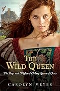 The Wild Queen: The Days and Nights of Mary Queen of Scots (Young Royals, #7) 