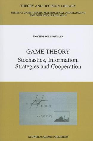 Game Theory: Stochastics, Information, Strategies and Cooperation (Theory and Decision Library C)