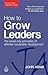 How to Grow Leaders: The Seven Key Principles of Effective Development