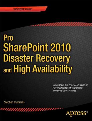 Pro SharePoint 2010 Disaster Recovery and High Availability (Expert's Voice in Sharepoint)