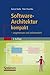 Software-Architektur kompakt: - angemessen und zielorientiert (IT kompakt) (German Edition)