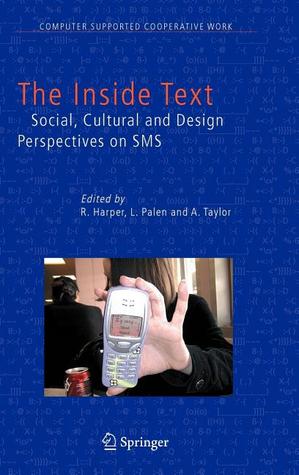 The Inside Text: Social, Cultural and Design Perspectives on SMS (Computer Supported Cooperative Work, 4)