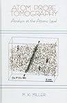 Atom Probe Tomography: Analysis at the Atomic Level Atom Probe Tomography: Analysis at the Atomic Level