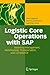 Logistic Core Operations with SAP: Inventory Management, Warehousing, Transportation, and Compliance