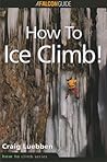How to Ice Climb! (How to Climb Series)