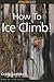 How to Ice Climb! by Craig Luebben