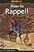 How to Rappel! by Craig Luebben