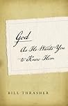 God as He Wants You to Know Him by Bill Thrasher