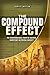 The Compound Effect by Daniel R. Meylan The Compound Effect by Daniel R. Meylan