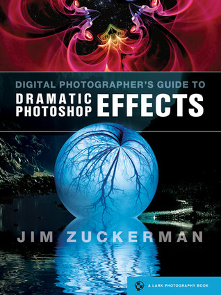 Digital Photographer's Guide to Dramatic Photoshop Effects