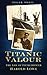 Titanic Valour: The Life Of Fifth Officer Harold Lowe