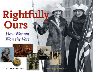 Rightfully Ours: How Women Won the Vote, 21 Activities (43) (For Kids series)