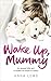 Wake Up, Mummy by Anna  Lowe
