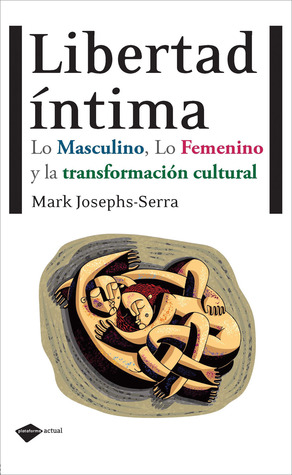 Libertad íntima: Lo masculino, lo femenino y la transformación cultural (Plataforma actual) (Spanish Edition)