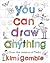 You Can Draw Anything by Kim Gamble