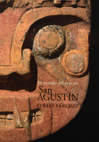 El mundo del arte en San Agustin (Arqueologia)