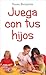 Juega con tus hijos