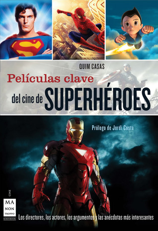Películas clave del cine de superhéroes: Los directores, los actores, los argumentos y las anécdotas más interesantes