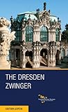 The Dresden Zwinger (Saxony's Finest Palaces, Castles and Gardens)