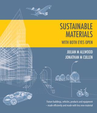 Sustainable Materials - with both eyes open: Future buildings, vehicles, products and equipment - made efficiently and made with less new material (without the hot air)