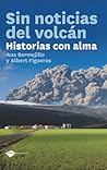 Sin noticias del volcán: Historias con alma (Plataforma testimonio) (Spanish Edition)