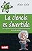 La ciencia es divertida: Las respuestas de la ciencia a incógnitas apasionantes de la vida cotidiana (Swing) (Spanish Edition)