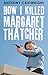 How I Killed Margaret Thatcher by Anthony Cartwright