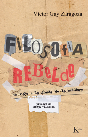 Filosofía rebelde: Un viaje a la fuente de la sabiduría (Spanish Edition)