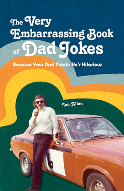 The Very Embarrassing Book of Dad Jokes: Because Your Dad Thinks He's Hilarious