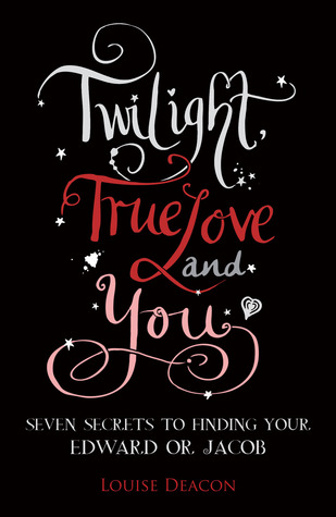 Twilight, True Love and You: Seven Secret Steps to Finding Your Edward or Jacob (Paperback)