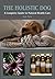 The Holistic Dog: A Complete Guide to Natural Health Care