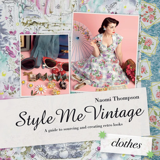 Style Me Vintage: HCes: A Guide to Sourcing and Creating Retro Looks (Hardcover)
