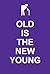 Old Is the New Young