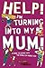 Help! I'm Turning into My M...