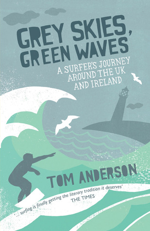 Grey Skies, Green Waves: A Surfer's Journey Around the UK and Ireland (Paperback)