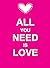 All You Need Is Love
