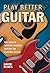 Play Better Guitar